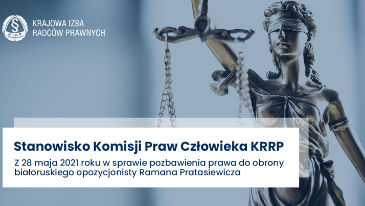 Stanowisko Komisji Praw Człowieka KRRP z 28 maja 2021 roku w sprawie pozbawienia prawa do obrony białoruskiego opozycjonisty Ramana Pratasiewicza