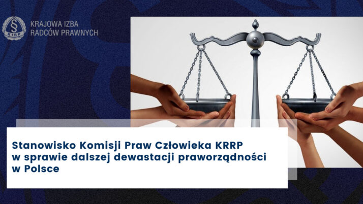 Stanowisko Komisji Praw Człowieka KRRP w sprawie dalszej dewastacji praworządności w Polsce