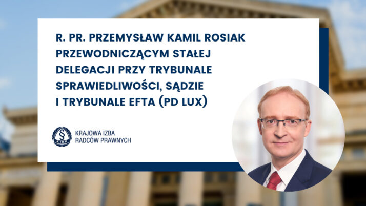 Radca prawny Przemysław Kamil Rosiak przewodniczącym Stałej Delegacji przy Trybunale Sprawiedliwości, Sądzie i Trybunale EFTA (PD Lux)