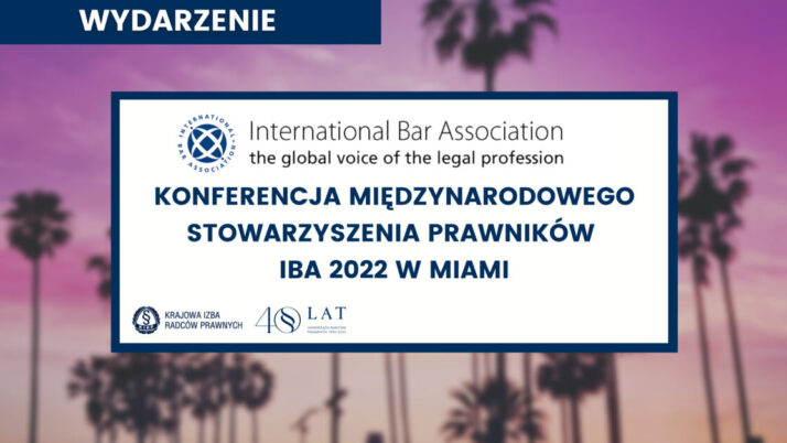 Konferencja Międzynarodowego Stowarzyszenia Prawników IBA 2022 w Miami