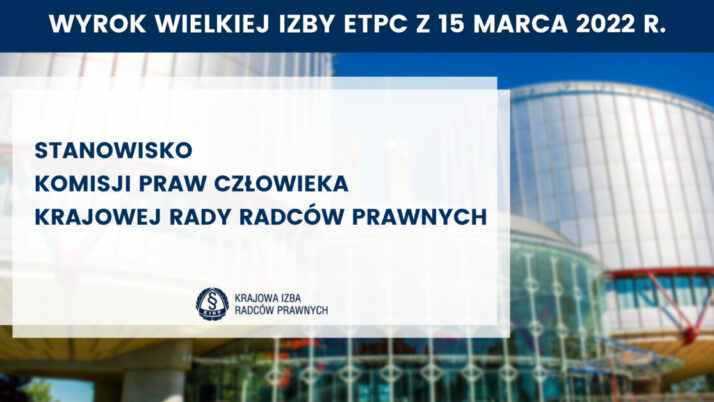 Stanowisko Komisji Praw Człowieka przy Krajowej Radzie Radców Prawnych z dnia 16 marca 2022 r. w sprawie wyroku Wielkiej Izby Europejskiego Trybunału Praw Człowieka z dnia 15 marca 2022 r.  w sprawie Jan Grzęda przeciwko Polsce