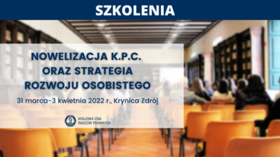 Nowelizacja k.p.c. oraz strategia rozwoju osobistego – dwa szkolenia 31 marca-3 kwietnia 2022 r., Krynica Zdrój