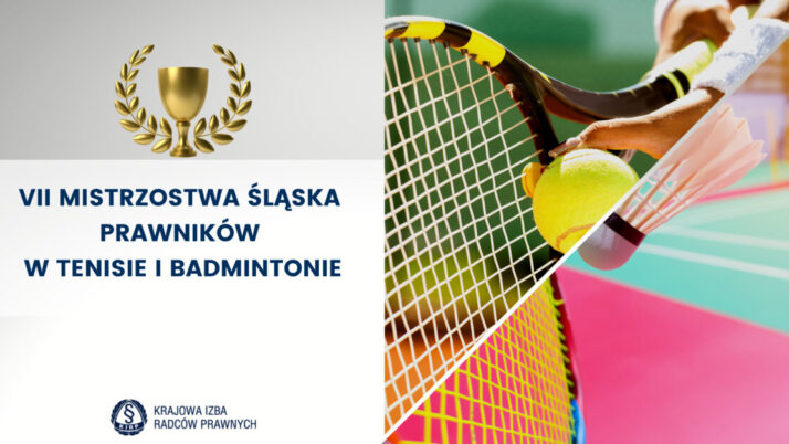 VII Mistrzostwa Śląska Prawników w Tenisie i Badmintonie o Puchar Dziekana Okręgowej Izby Radców Prawnych w Katowicach
