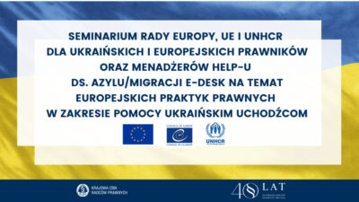 Seminarium Rady Europy, UE i UNHCR dla ukraińskich i europejskich prawników oraz menadżerów HELP-u ds. Azylu/Migracji e-Desk na temat europejskich praktyk prawnych w zakresie pomocy ukraińskim uchodźcom