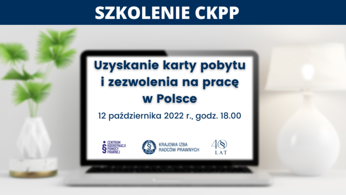 „Uzyskanie karty pobytu i legalizacja pobytu w Polsce” – szkolenie online Centrum Koordynacji Pomocy Prawnej dla prawników z Ukrainy