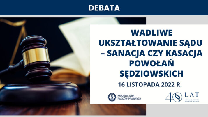 Debata „Wadliwe ukształtowanie sądu – sanacja czy kasacja powołań sędziowskich”