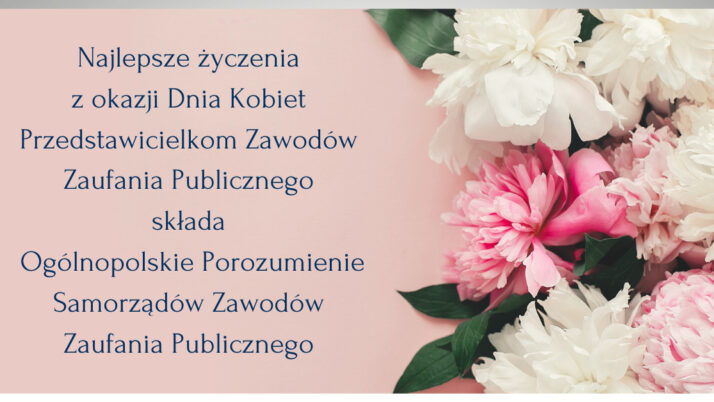 Życzenia z okazji Dnia Kobiet w imieniu Ogólnopolskiego Porozumienia Samorządów Zawodów Zaufania Publicznego