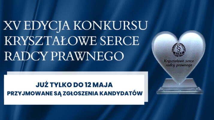 Termin zgłoszeń kandydatów w konkursie „Kryształowe Serce Radcy Prawnego” upływa 12 maja!