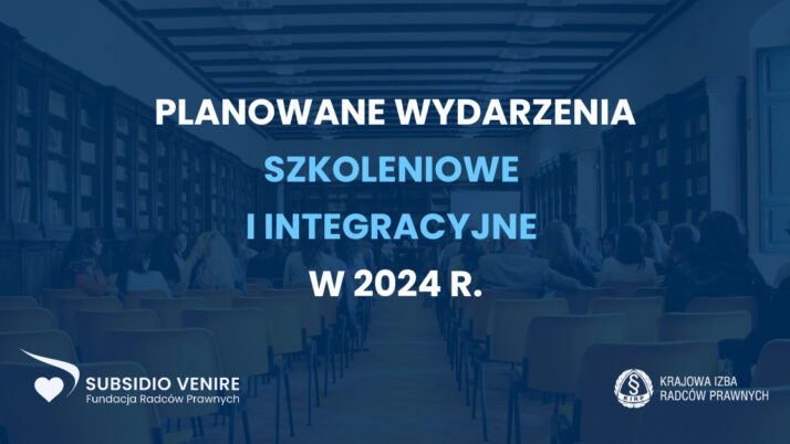 Planowane wydarzenia szkoleniowe i integracyjne Fundacji Radców Prawnych „Subsidio Venire” w 2024 r.