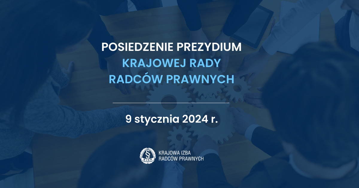 Posiedzenie Prezydium Krajowej Rady Radców Prawnych - 9.01.2024 R ...