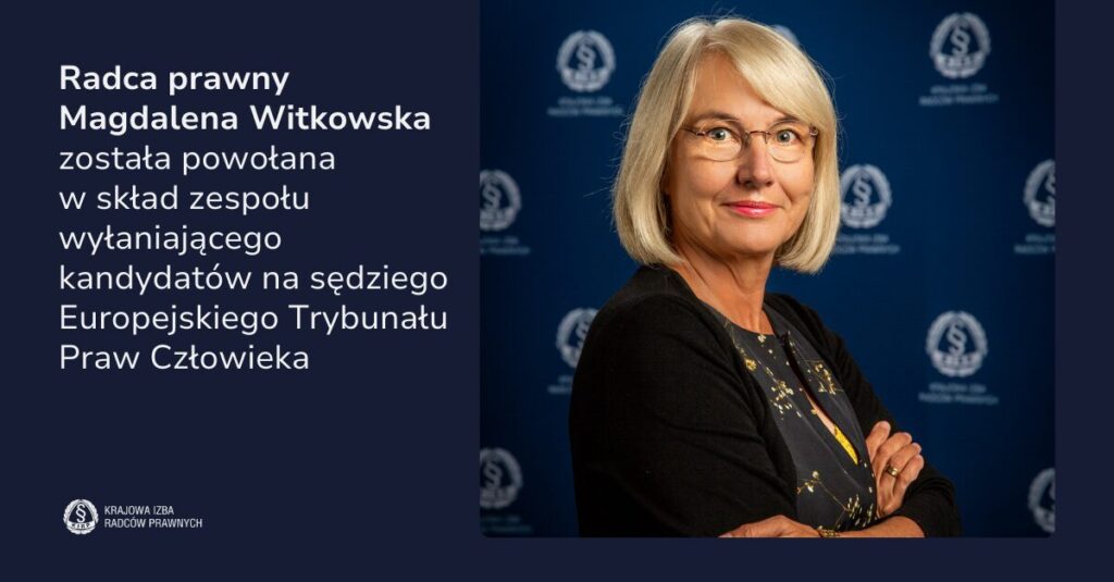 Radca prawny Magdalena Witkowska, została powołana w skład zespołu wyłaniającego kandydatów na sędziego Europejskiego Trybunału Praw Człowieka
