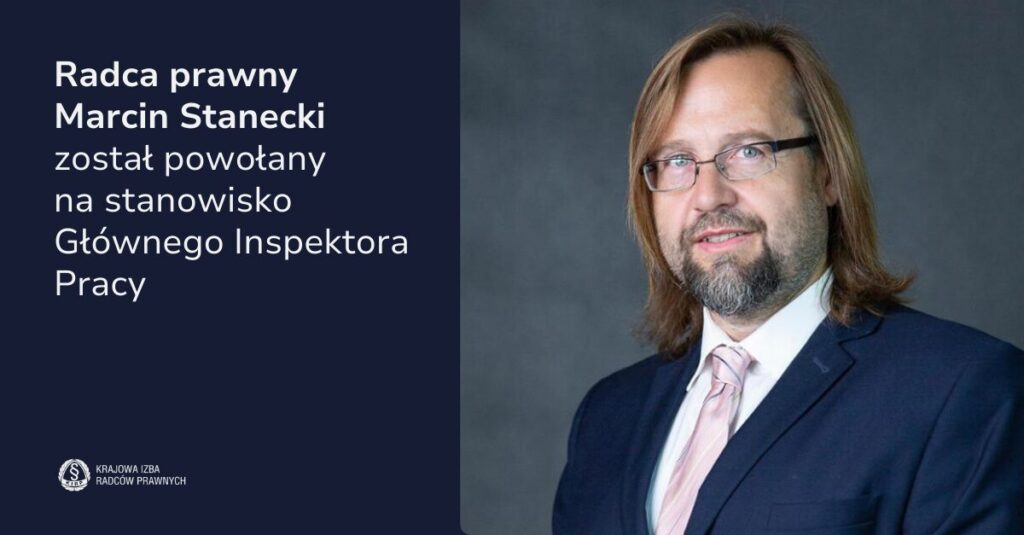Radca prawny Marcin Stanecki został powołany na stanowisko Głównego Inspektora Pracy